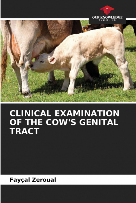 CLINICAL EXAMINATION OF THE COW’S GENITAL TRACT