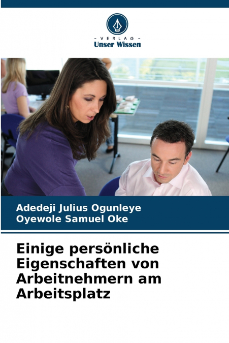 Einige persönliche Eigenschaften von Arbeitnehmern am Arbeitsplatz