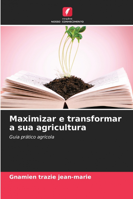 Maximizar e transformar a sua agricultura