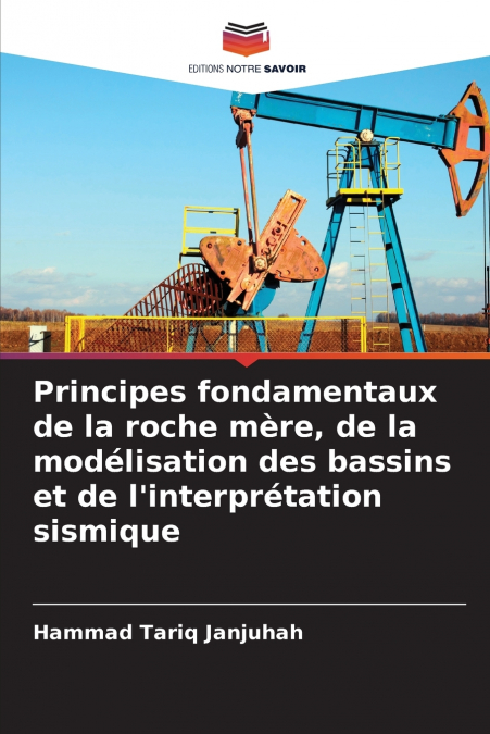 Principes fondamentaux de la roche mère, de la modélisation des bassins et de l’interprétation sismique
