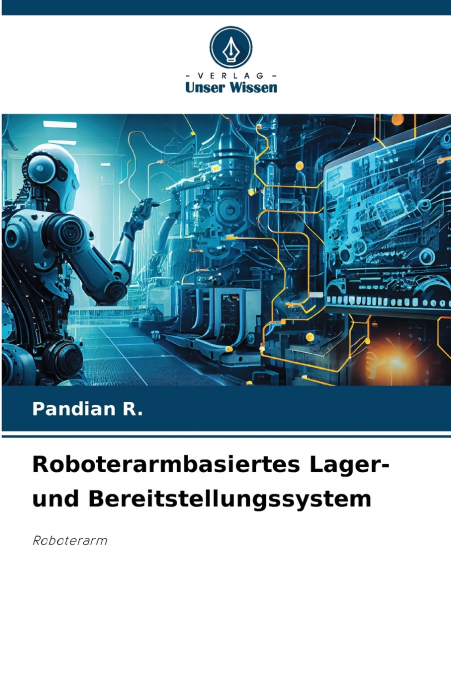 Roboterarmbasiertes Lager- und Bereitstellungssystem