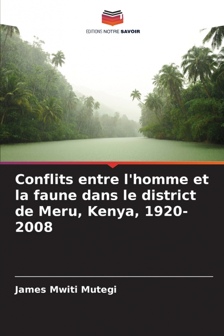 Conflits entre l’homme et la faune dans le district de Meru, Kenya, 1920-2008