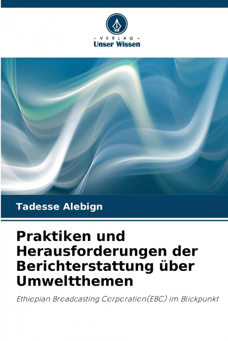 Praktiken und Herausforderungen der Berichterstattung über Umweltthemen
