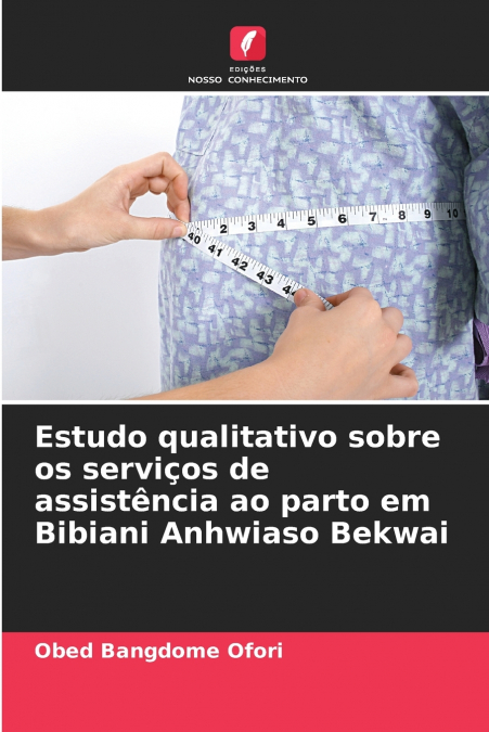Estudo qualitativo sobre os serviços de assistência ao parto em Bibiani Anhwiaso Bekwai
