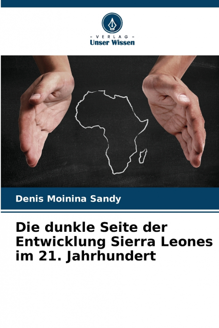 Die dunkle Seite der Entwicklung Sierra Leones im 21. Jahrhundert