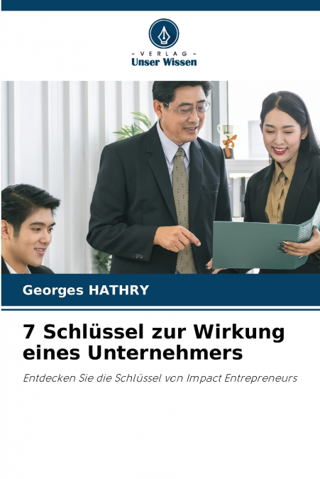 7 Schlüssel zur Wirkung eines Unternehmers