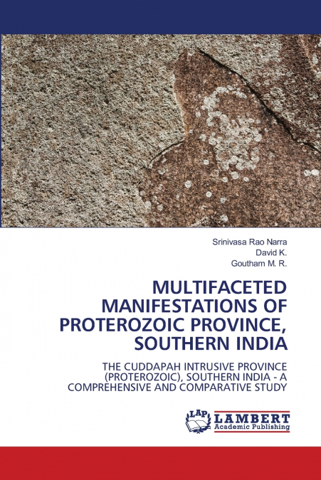 MULTIFACETED MANIFESTATIONS OF PROTEROZOIC PROVINCE, SOUTHERN INDIA