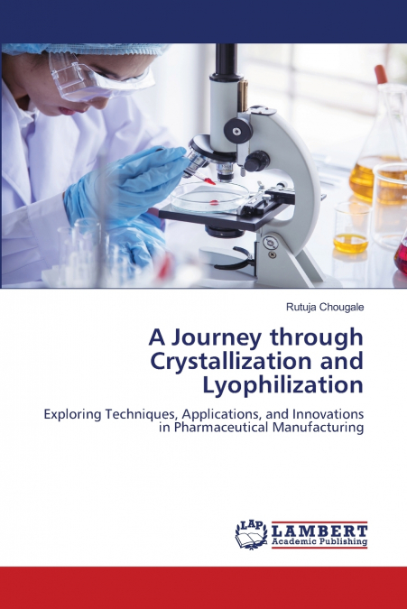 A Journey through Crystallization and Lyophilization