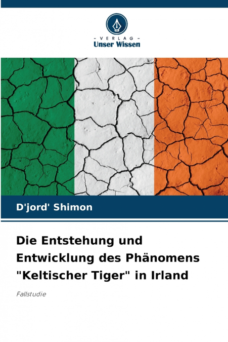 Die Entstehung und Entwicklung des Phänomens 'Keltischer Tiger' in Irland