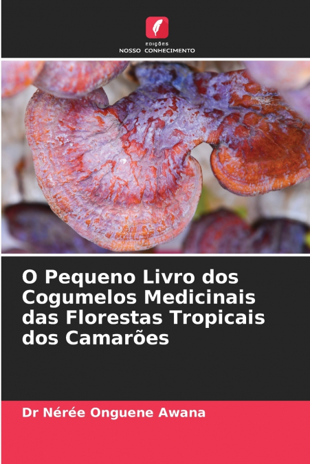 O Pequeno Livro dos Cogumelos Medicinais das Florestas Tropicais dos Camarões