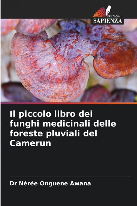 Il piccolo libro dei funghi medicinali delle foreste pluviali del Camerun