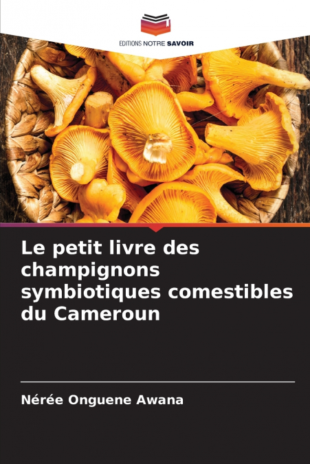 Le petit livre des champignons symbiotiques comestibles du Cameroun
