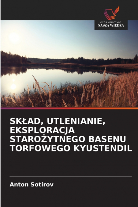 SKŁAD, UTLENIANIE, EKSPLORACJA STAROŻYTNEGO BASENU TORFOWEGO KYUSTENDIL