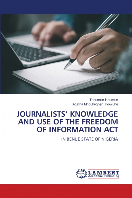 JOURNALISTS’ KNOWLEDGE AND USE OF THE FREEDOM OF INFORMATION ACT