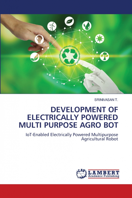 DEVELOPMENT OF ELECTRICALLY POWERED MULTI PURPOSE AGRO BOT