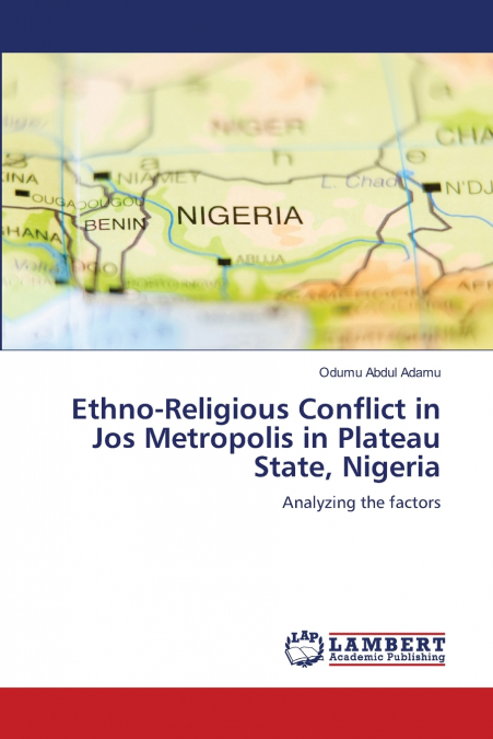 Ethno-Religious Conflict in Jos Metropolis in Plateau State, Nigeria