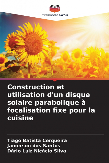 Construction et utilisation d’un disque solaire parabolique à focalisation fixe pour la cuisine