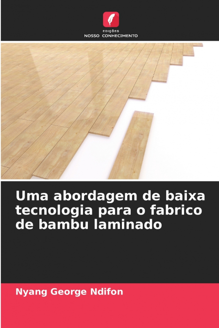 Uma abordagem de baixa tecnologia para o fabrico de bambu laminado