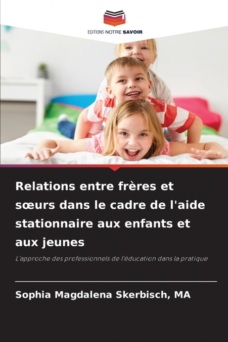 Relations entre frères et sœurs dans le cadre de l’aide stationnaire aux enfants et aux jeunes