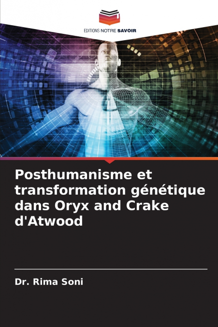 Posthumanisme et transformation génétique dans Oryx and Crake d’Atwood