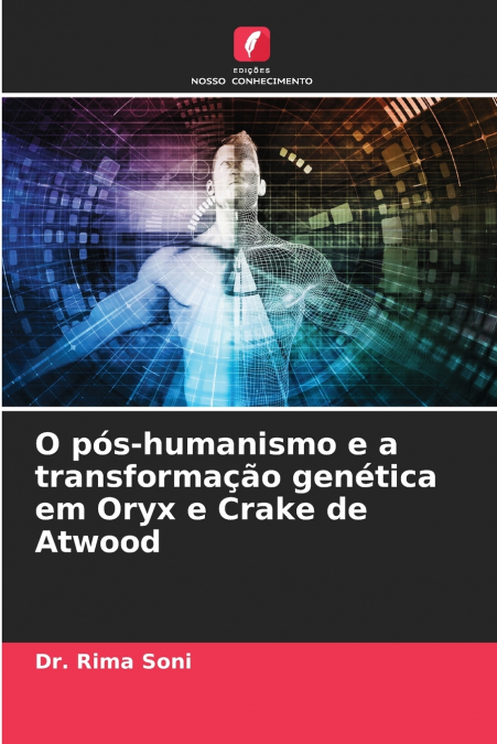O pós-humanismo e a transformação genética em Oryx e Crake de Atwood