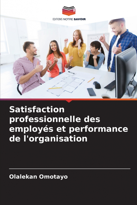 Satisfaction professionnelle des employés et performance de l’organisation