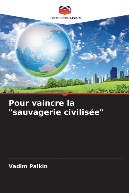 Pour vaincre la 'sauvagerie civilisée'