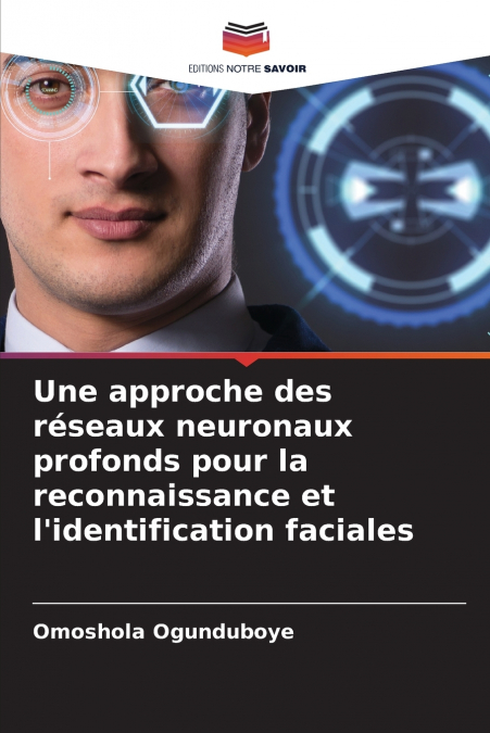 Une approche des réseaux neuronaux profonds pour la reconnaissance et l’identification faciales