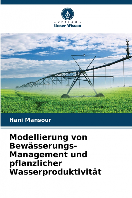 Modellierung von Bewässerungs-Management und pflanzlicher Wasserproduktivität