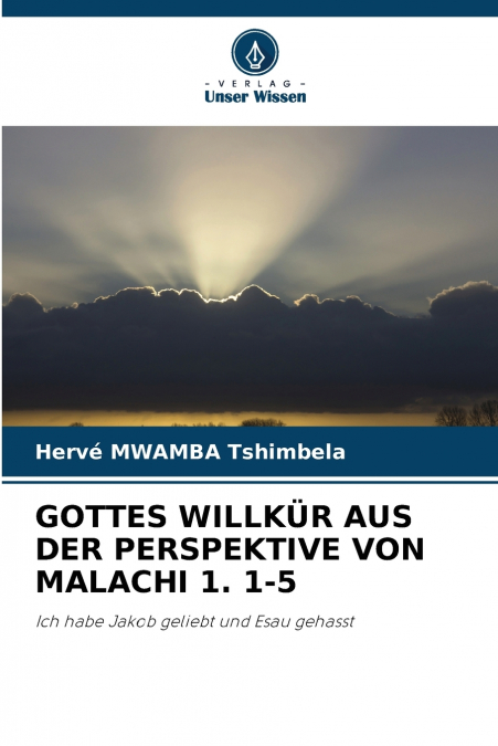 GOTTES WILLKÜR AUS DER PERSPEKTIVE VON MALACHI 1. 1-5