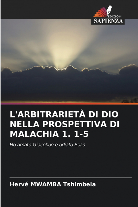 L’ARBITRARIETÀ DI DIO NELLA PROSPETTIVA DI MALACHIA 1. 1-5