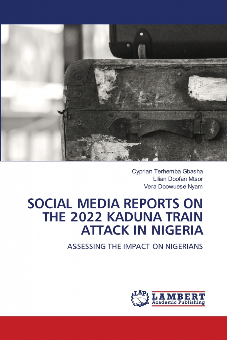SOCIAL MEDIA REPORTS ON THE 2022 KADUNA TRAIN ATTACK IN NIGERIA