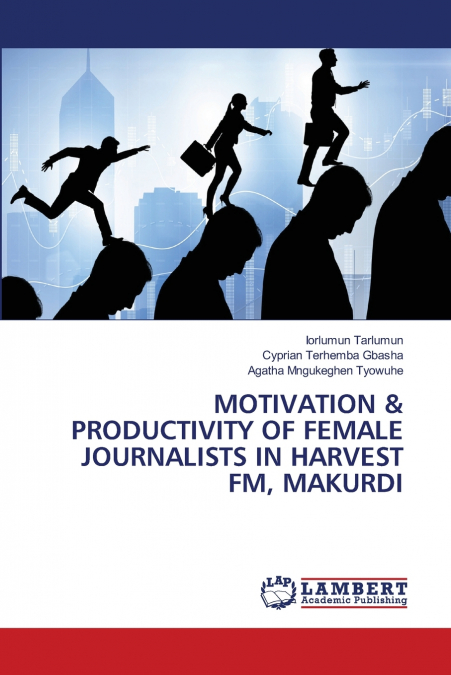 MOTIVATION & PRODUCTIVITY OF FEMALE JOURNALISTS IN HARVEST FM, MAKURDI