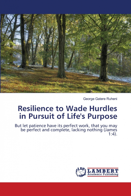 Resilience to Wade Hurdles in Pursuit of Life’s Purpose