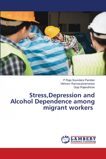 Stress,Depression and Alcohol Dependence among migrant workers