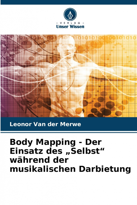 Body Mapping - Der Einsatz des „Selbst' während der musikalischen Darbietung