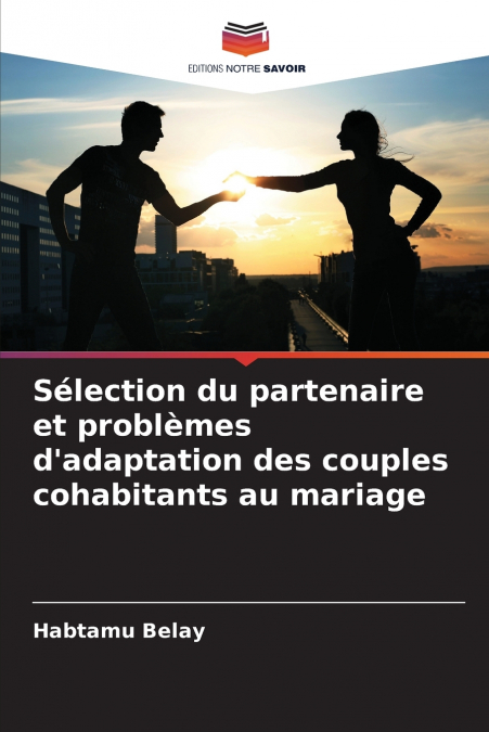 Sélection du partenaire et problèmes d’adaptation des couples cohabitants au mariage