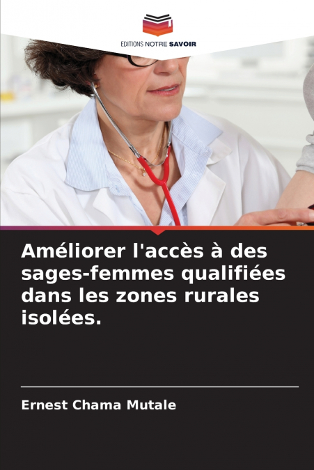 Améliorer l’accès à des sages-femmes qualifiées dans les zones rurales isolées.