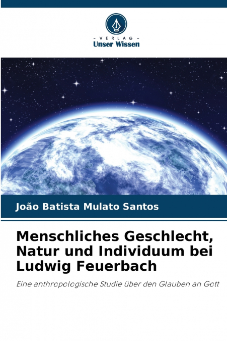 Menschliches Geschlecht, Natur und Individuum bei Ludwig Feuerbach