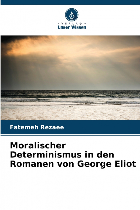 Moralischer Determinismus in den Romanen von George Eliot