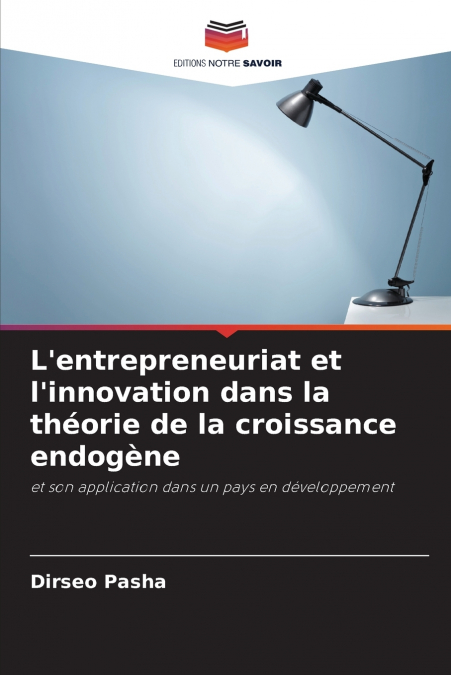 L’entrepreneuriat et l’innovation dans la théorie de la croissance endogène
