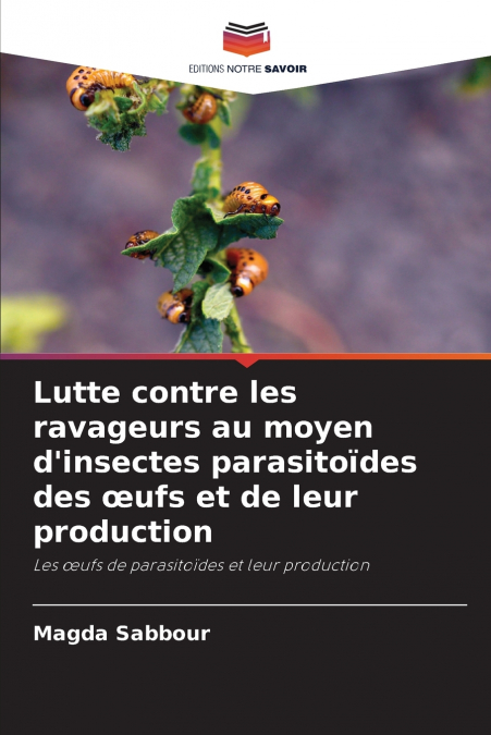 Lutte contre les ravageurs au moyen d’insectes parasitoïdes des œufs et de leur production