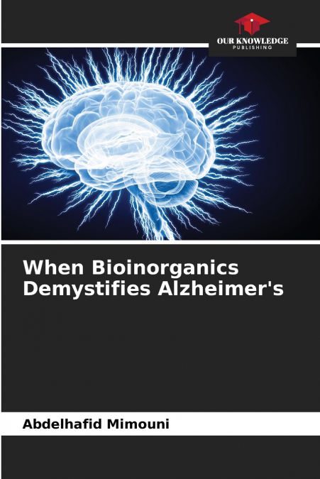 When Bioinorganics Demystifies Alzheimer’s