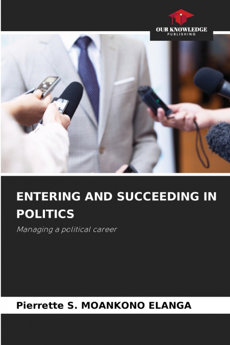 ENTERING AND SUCCEEDING IN POLITICS