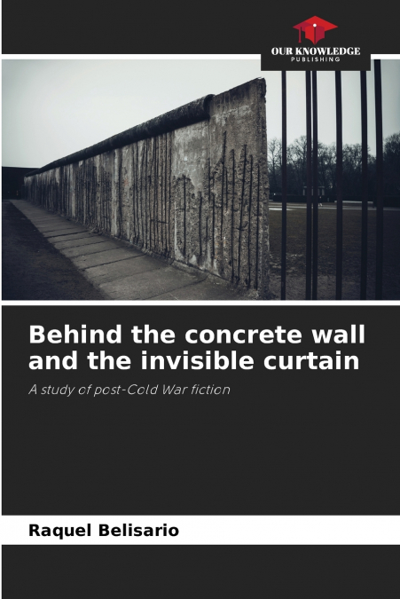 Behind the concrete wall and the invisible curtain