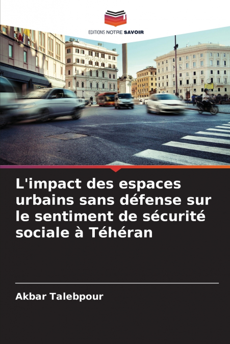 L’impact des espaces urbains sans défense sur le sentiment de sécurité sociale à Téhéran