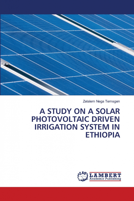 A STUDY ON A SOLAR PHOTOVOLTAIC DRIVEN IRRIGATION SYSTEM IN ETHIOPIA