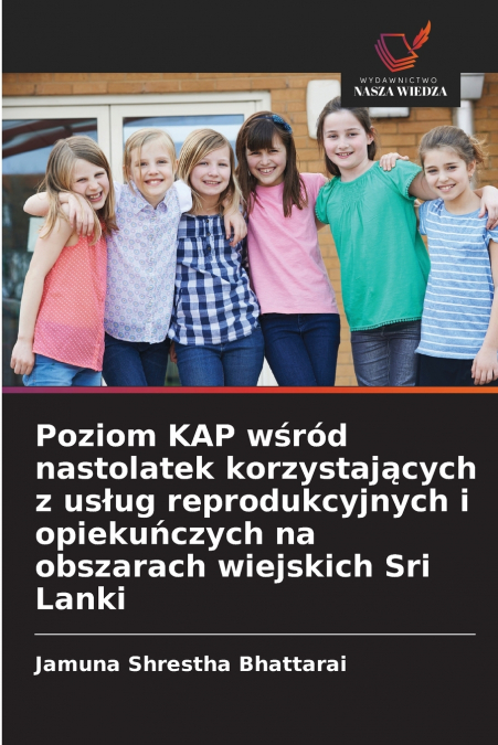 Poziom KAP wśród nastolatek korzystających z usług reprodukcyjnych i opiekuńczych na obszarach wiejskich Sri Lanki