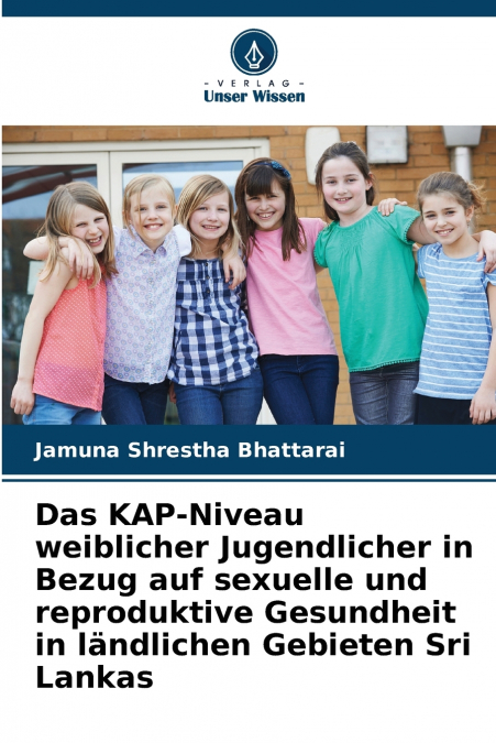 Das KAP-Niveau weiblicher Jugendlicher in Bezug auf sexuelle und reproduktive Gesundheit in ländlichen Gebieten Sri Lankas