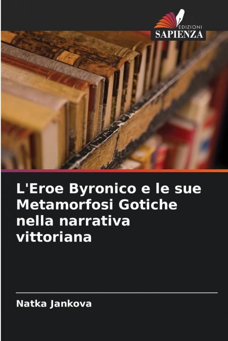 L’Eroe Byronico e le sue Metamorfosi Gotiche nella narrativa vittoriana